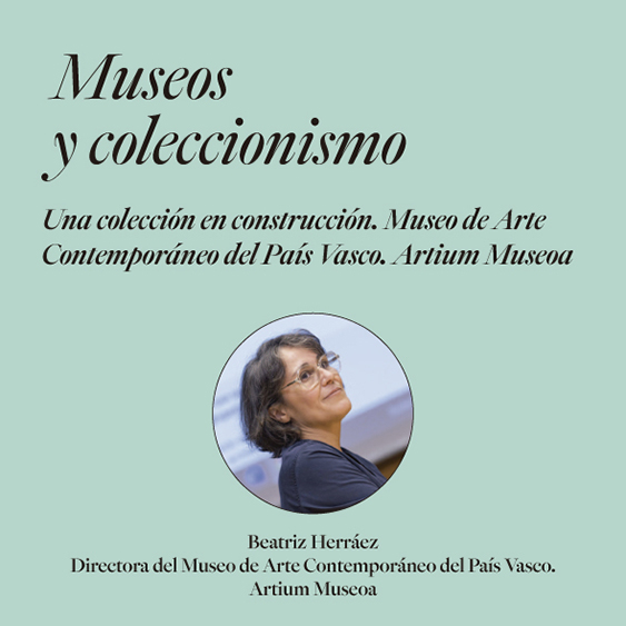 Museos y coleccionismo. Una colección en construcción. Museo de Arte Contemporáneo del País Vasco. Artium Museoa